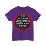 S2T- Act as if what you do makes a difference. It does.  -  William James  1842 - 1910