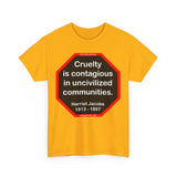 S2TBQM- Cruelty is contagious in uncivilized communities.  -  Harriet Jacobs  -  1813 - 1897