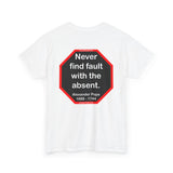Never find fault with the absent.  -  Alexander Pope  1688 - 1744