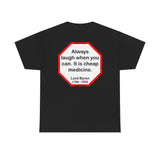 Always laugh when you can. It is cheap medicine.  -  Lord Byron  1788 - 1824