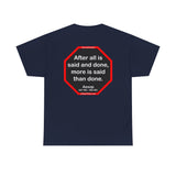 After all is said and done, more is said than done.  -  Aesop  621 BC - 564 BC