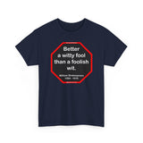 Better a witty fool than a foolish wit.  -  William Shakespeare  1564 - 1616