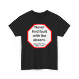Never find fault with the absent.  -  Alexander Pope  1688 - 1744