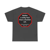 Better a witty fool than a foolish wit.  -  William Shakespeare  1564 - 1616