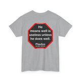 He means well is useless unless he does well.   -  Plautus 255 BC - 185 BC