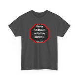Never find fault with the absent.  -  Alexander Pope  1688 - 1744