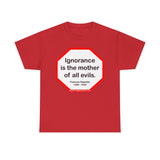 s2t- Ignorance is the mother of all evils.   -  Francois Rabelais  1494 - 1553