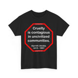 S2TBQM- Cruelty is contagious in uncivilized communities.  -  Harriet Jacobs  -  1813 - 1897