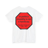 S2TDQ- Toleration is good for all, or it is good for none. &  In politics stupidity is not a handicap.