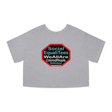Copy of Copy of SocialEqualiTees because... We All Are Equal. We All Are Colored People.  We All Are Us. We All Are Me. - Champion Women's Heritage Cropped T-Shirt