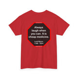 Always laugh when you can. It is cheap medicine.  -  Lord Byron  1788 - 1824