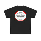 Always forgive your enemies - nothing annoys them so much.  -  Oscar Wilde  1854 - 1900 - blks2t - S2T