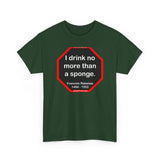 I drink no more than a sponge.  -  Francois Rabelais  1494 - 1553 -rbw