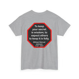 To keep your secret is wisdom; to expect others to keep it is folly.  -  William Samuel Johnson  1727 - 1819