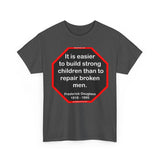 S2TBQM- It is easier to build strong children than to repair broken men. -  Frederick Douglass  1818 - 1895