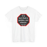 It is tact that is golden, not silence.   -  Samuel Butler  1835 - 1902