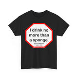 I drink no more than a sponge.  -  Francois Rabelais  1494 - 1553 -rbw