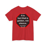 It is tact that is golden, not silence.   -  Samuel Butler  1835 - 1902