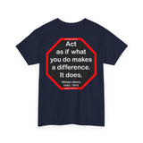 S2T- Act as if what you do makes a difference. It does.  -  William James  1842 - 1910