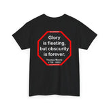 Glory is fleeting, but obscurity is forever.  -  Thomas Moore  1779 - 1852
