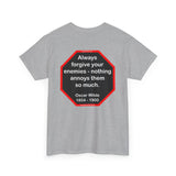 Always forgive your enemies - nothing annoys them so much.  -  Oscar Wilde  1854 - 1900 - blks2t - S2T