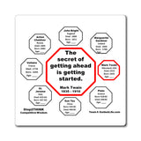 The secret of getting ahead is getting started.  -  Mark Twain  1835 - 1910 - Magnetic Wisdoms