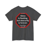 Glory is fleeting, but obscurity is forever.  -  Thomas Moore  1779 - 1852