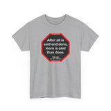 After all is said and done, more is said than done.  -  Aesop  621 BC - 564 BC