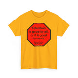 S2TDQ- Toleration is good for all, or it is good for none. &  In politics stupidity is not a handicap.