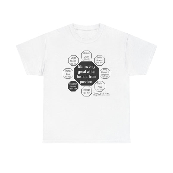 RW-11.6- Man is only great when he acts from passion.  -  Benjamin Disraeli  1804 - 1881