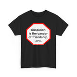 s2t- Suspicion is the cancer of friendship.  -  Petrarch  1304 - 1374