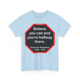 S2T- Believe you can and you're halfway there.  -  Theodore Roosevelt  1858 - 1919