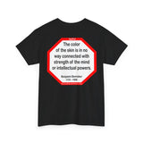 S2TDQ- The color of the skin is in no way connected with strength of the mind or intellectual powers.  &  If I were two-faced, why would I be wearing this one?