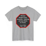 Always forgive your enemies - nothing annoys them so much.  -  Oscar Wilde  1854 - 1900 - blks2t - S2T
