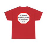 In politics stupidity is not a handicap.  -  Napoleon Bonaparte  1769 - 1821