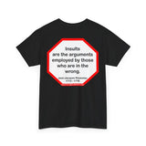 Insults are the arguments employed by those who are in the wrong.  -  Marguerite Gardiner  1789 - 1849 -rbw