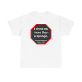 I drink no more than a sponge.  -  Francois Rabelais  1494 - 1553 -rbw