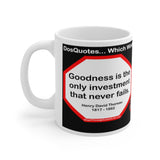 DosQuotes MugWisdoms... Goodness is the only investment that never fails. -vs- Experience is one thing you can't get for nothing.  -  @S2T Which Wisdom Wins: Social or Sarcastic? Ceramic 11oz cup