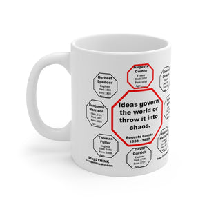 Ideas govern the world, or throw it into chaos.  -  Auguste Comte  1838 - 1857 - Drink Wisely in MugWisdom - Ceramic  11oz cup