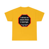 I drink no more than a sponge.  -  Francois Rabelais  1494 - 1553 -rbw