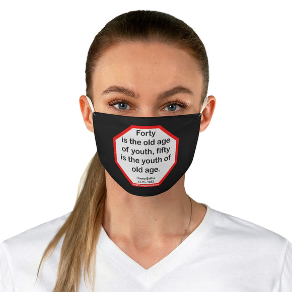 Forty is the old age of youth, fifty is the youth of old age.   -  Hosea Ballou  1771 - 1852  - B4Uspeak Make a Statement Fabric Face Mask blk