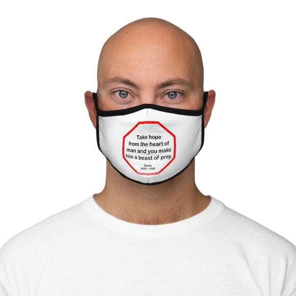 Take hope from the heart of man and you make him a beast of prey.  -  Ouida  1839 - 1908   ---   Stop2Think Before You Speak Make a Statement Face Mask  ---   Fitted Polyester Face Mask