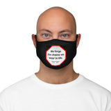 We forge the chains we wear in life.   -  Charles Dickens  1812  –  1870   ---   Stop2Think Before You Speak Make a Statement Face Mask-blk  ---   Fitted Polyester Face Mask