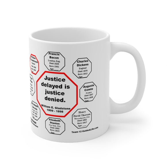 MW-12.8- Justice delayed is justice denied.   -  William E. Gladstone  1809 - 1898 - Drink Wisely in MugWisdom - Ceramic  11oz cup