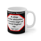 DosQuotes MugWisdoms... Character, not circumstances, makes the man. -vs- A chip on the shoulder is a sure sign of wood higher up.  -  @S2T Which Wisdom Wins: Social or Sarcastic? Ceramic 11oz cup