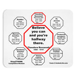 Believe you can and you're halfway there.  -  Theodore Roosevelt  1858 - 1919  -  Pretty Witty Mousepads Stop2Think