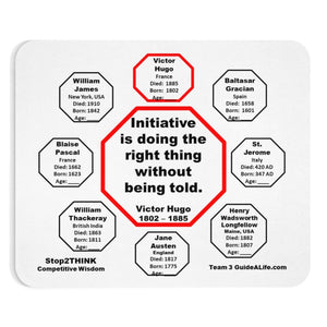 Initiative is doing the right thing without being told.  -  Victor Hugo  1802 – 1885  -  Pretty Witty Mousepads Stop2Think