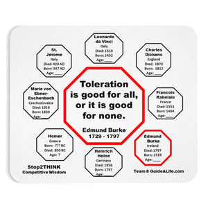 Toleration is good for all, or it is good for none. -  Edmund Burke  1729 - 1797  -  Pretty Witty Mousepads Stop2Think