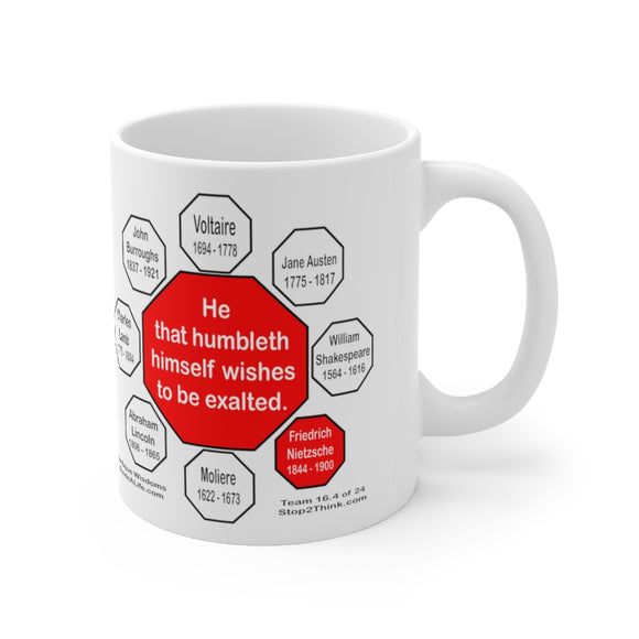 He that humbleth himself wishes to be exalted.   -  Fredrich Nietzsche  1844 - 1900 - Drink Wisely in MugWisdom - Ceramic  11oz cup - MW-16.4