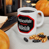 ReplaceHate because WeAllAreUs.Me   ...Drink Wisely in/at MugWisdoms.com   Ceramic 11oz cup